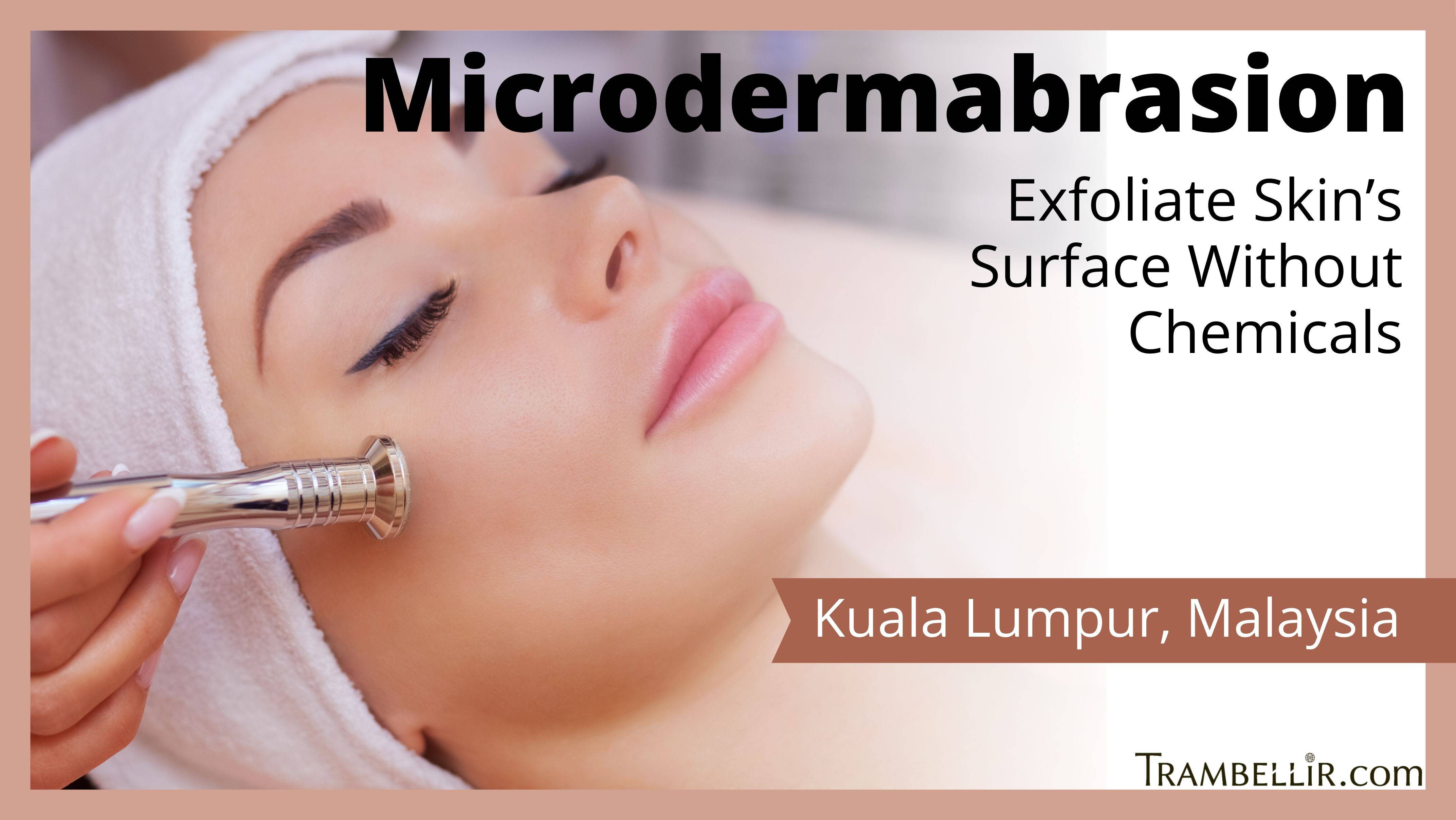 Microdermabrasion (Exfoliate Skin’s Surface Without Chemicals) Trambellir