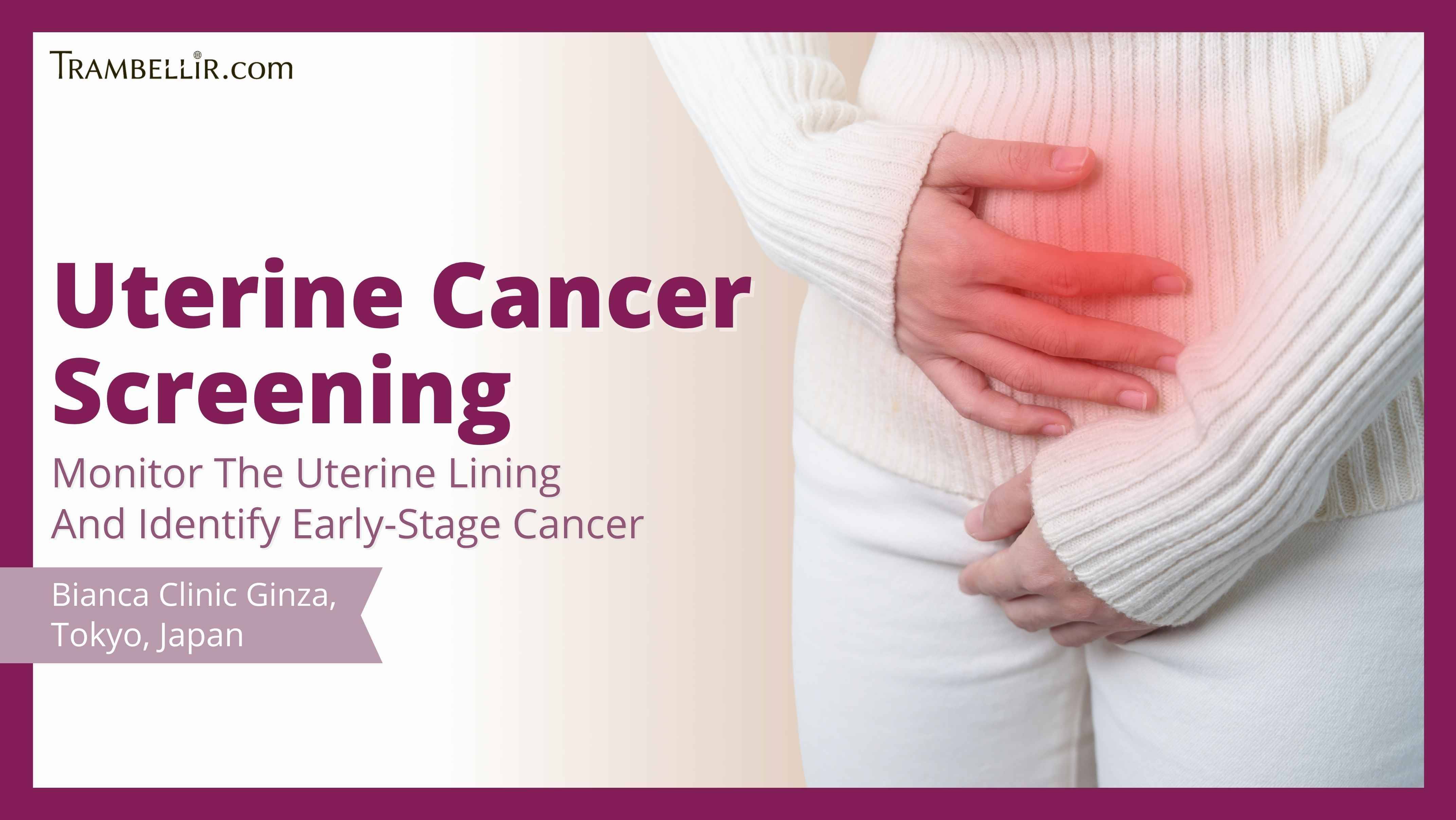Uterine Cancer Screening (Monitor The Uterine Lining And Identify Early ...