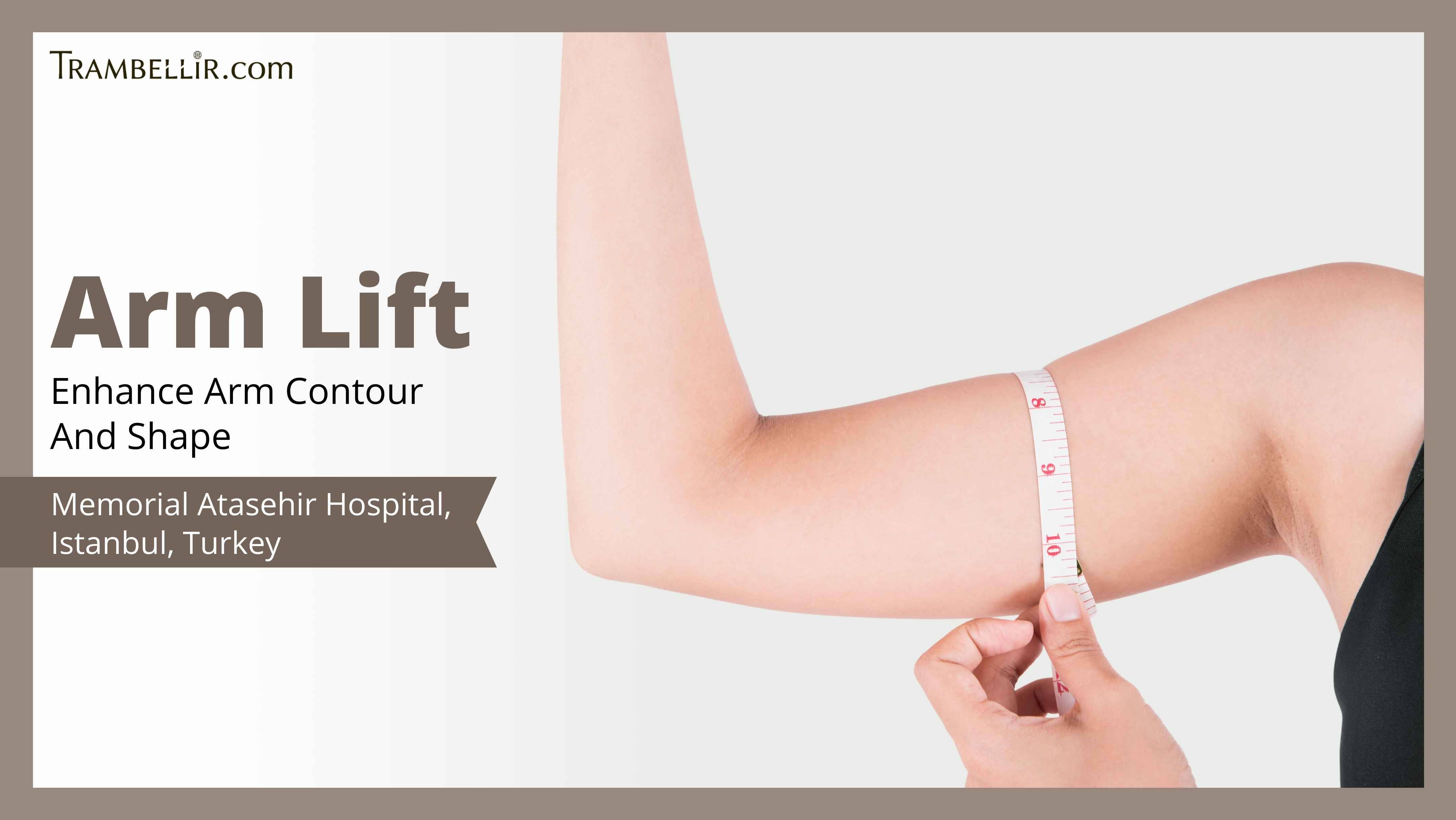 Arm Lift (Enhance Arm Contour And Shape) [Atasehir] | Trambellir